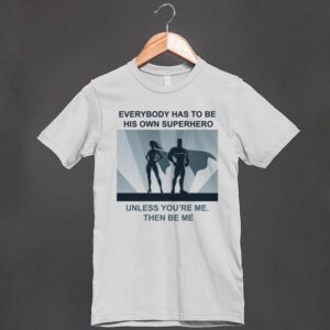 Ik ben uniek, net als iedereen! 1 everybody-has-to-be-his-own-superhero.american-apparel-unisex-fitted-tee.silver.w760h760b3